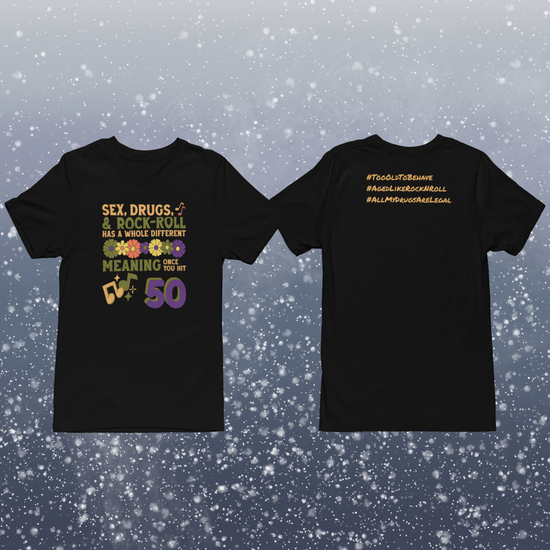 50th Birthday Rock-Nostalgia T-Shirt — "Sex, Drugs & Rock-N-Roll Has a Whole Different Meaning Once You Hit 50"