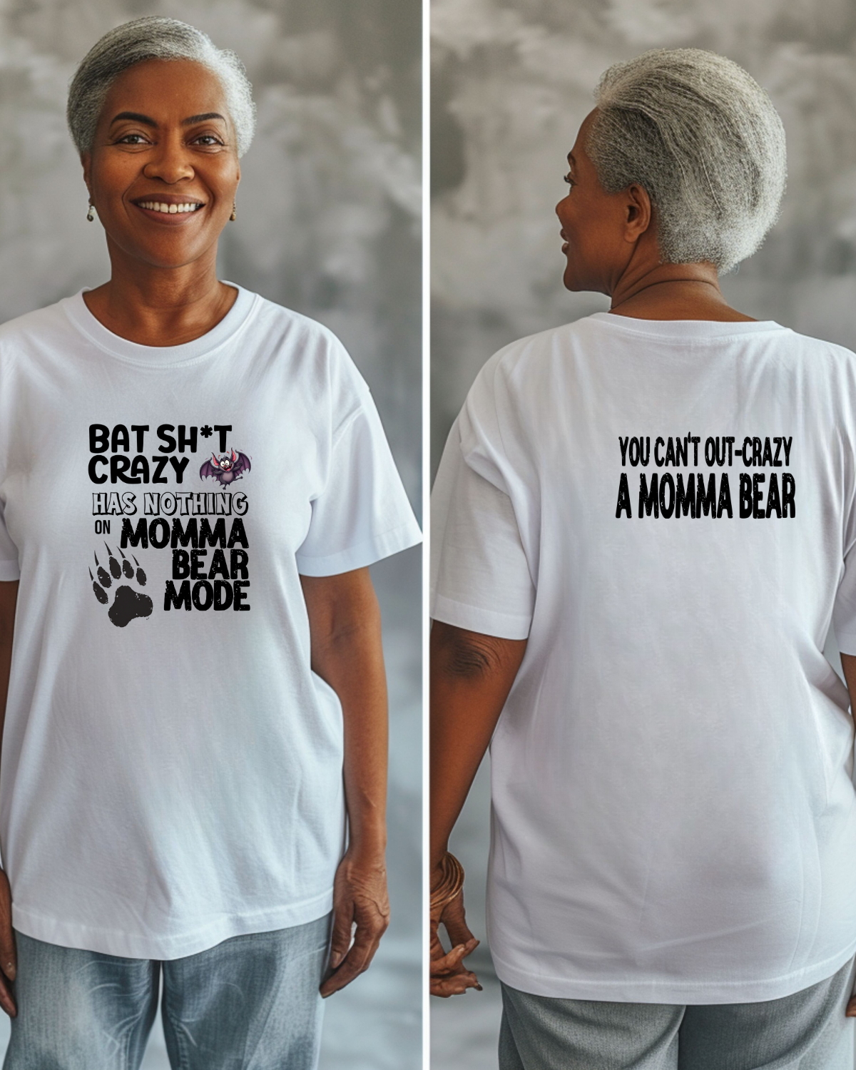 White t-shirt with humorous text design reading "bat sh*t crazy has nothing on Momma bear mode" worn by a person, shown front and back.